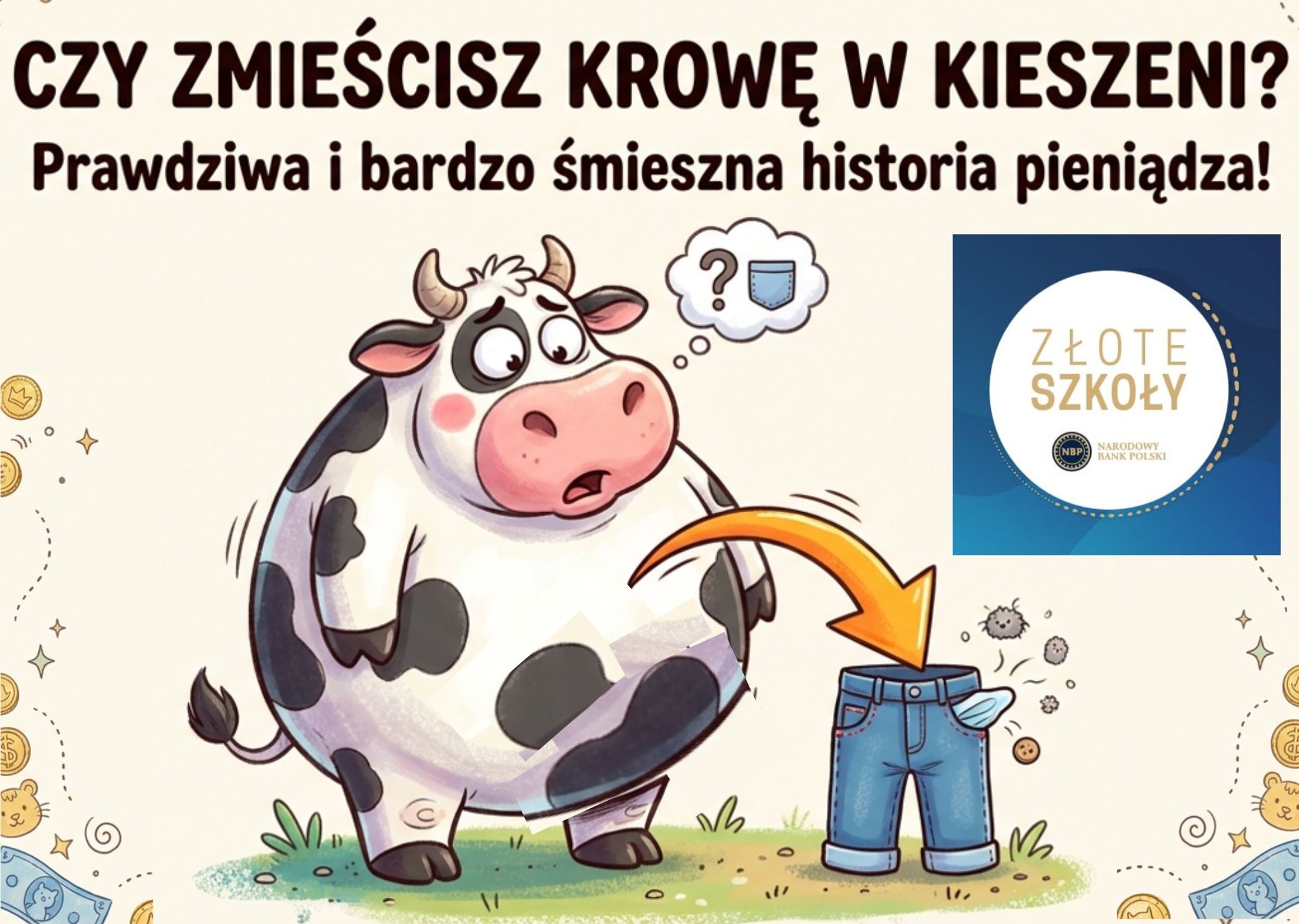 Rysunkowa krowa zastanawia się, czy zmieści się w kieszeni spodni. Napis: „Czy zmieścisz krowę w kieszeni? Prawdziwa i bardzo śmieszna historia pieniądza.”